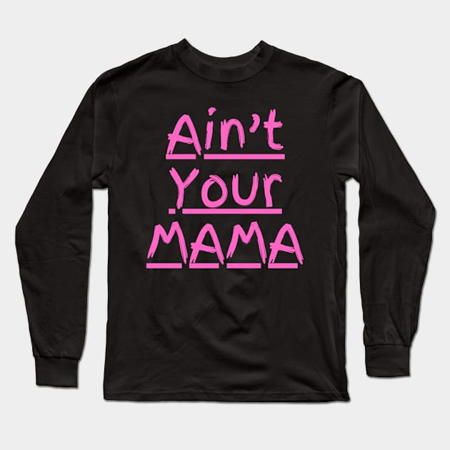 Ain't Your Mama Funny Human Right Slogan Man's & Woman's Long Sleeve T-Shirt by Salam Hadi